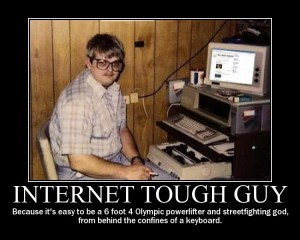 Internet Tough Guy www.motivationalpostersonline.blogspot.com demotivational posters motivational poster funny